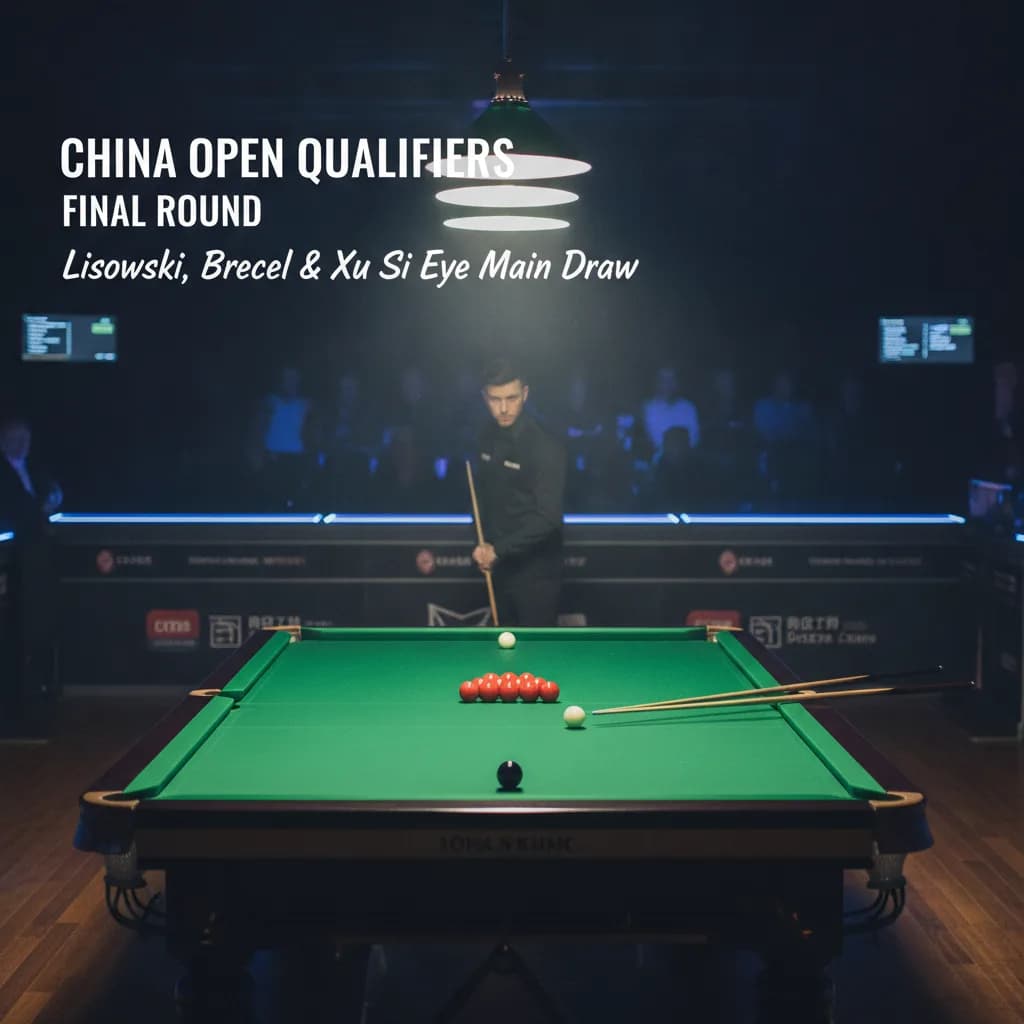 China Open Qualifiers: Final Round Set to Confirm Last Spots as Lisowski, Brecel and Near-Perfect Xu Si Eye Main Draw