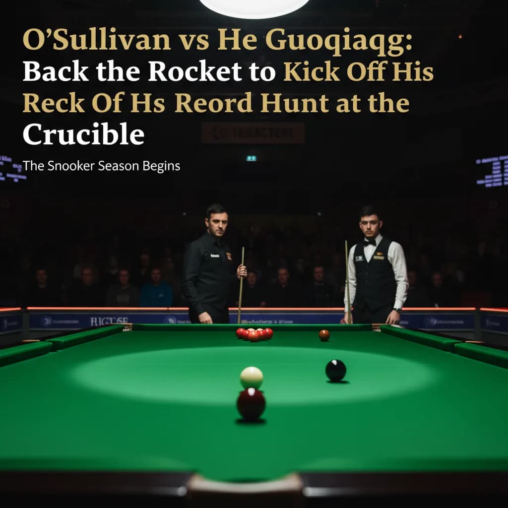 O'Sullivan vs He Guoqiang: Back the Rocket to Kick Off His Record Hunt at the Crucible